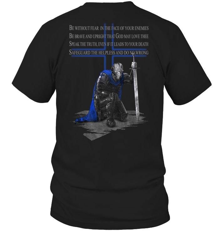Police Shirt, Back The Blue Shirt, Knight, Be Without Fear In The Face Of Your Enemies T-Shirt KM0207