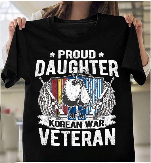 Proud Daughter Of A Korean War Veteran Military Family Gift T-Shirt Proud Daughter Of A Korean War Veteran Military Family Gift T-Shirt
