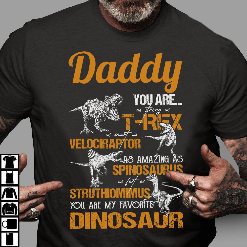 Shirt For Dad, Fathers Day Gift, Daddy You As Strong As T-Rex You Are My Favorite Dinosaur Father�s Day Shirt For Dad, Fathers Day Gift, Daddy You As Strong As T-Rex You Are My Favorite Dinosaur Father�s Day