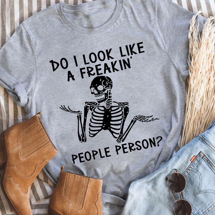 Shirt With Seeing, Do I Look Like A Freakin' People Person T-Shirt KM2308