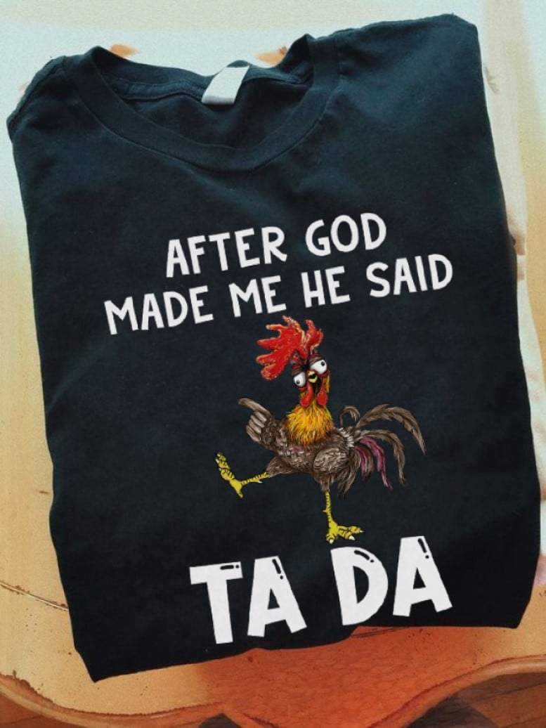 Shirts With Saying, Funny Shirt, After God Made Me He Said Tada T-Shirt KM2007