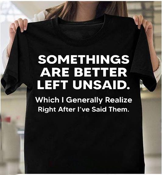 Somethings Are Better Left Unsaid T-Shirt Somethings Are Better Left Unsaid T-Shirt