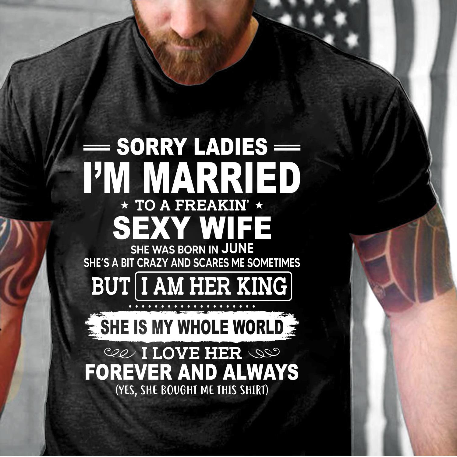 Sorry Ladies I'm Married To A Freakin' Sexy Wife She Was Born In June T-Shirt Sorry Ladies I'm Married To A Freakin' Sexy Wife She Was Born In June T-Shirt