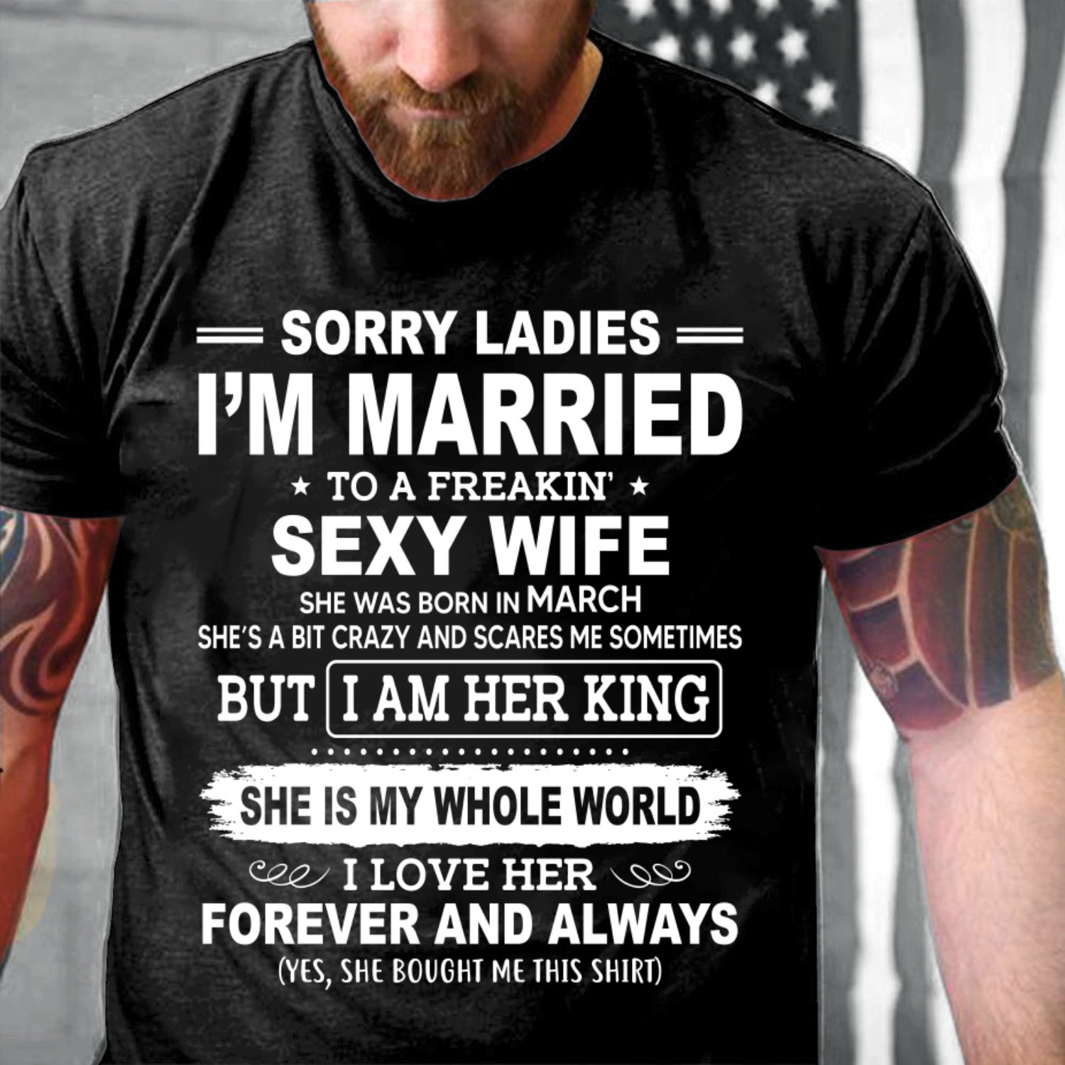 Sorry Ladies I'm Married To A Freakin' Sexy Wife She Was Born In March T-Shirt