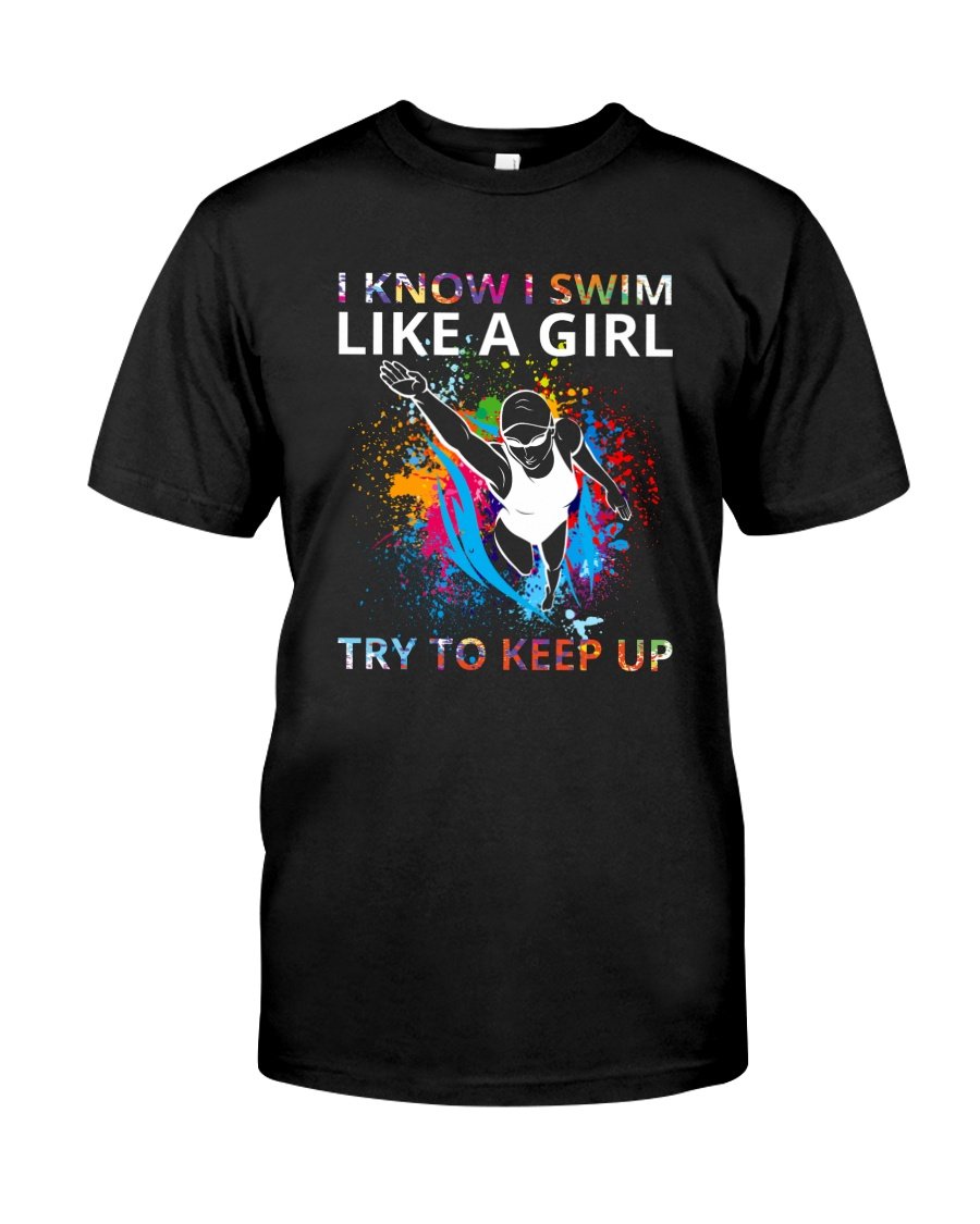 Swimming Shirt, Shirts With Sayings, I Know I Swim Like A Girl T-Shirt KM0807