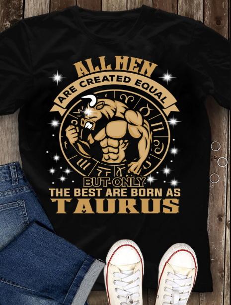 Taurus T-Shirt, All New Are Created Equal But Only The Best Are Born Taurus T-Shirt Taurus T-Shirt, All New Are Created Equal But Only The Best Are Born Taurus T-Shirt