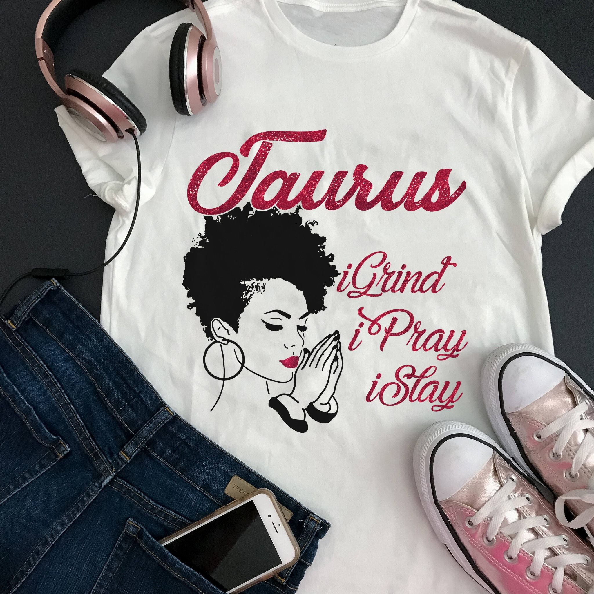 Taurus T-Shirt, Taurus Igrind I Pray I Stay, Birthday Gift Idea, Gift For Her T-Shirt