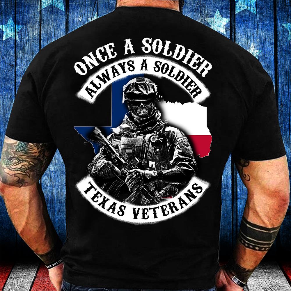 Texas Veterans Shirt Once A Soldier Always A Soldier T-Shirt Texas Veterans Shirt Once A Soldier Always A Soldier T-Shirt