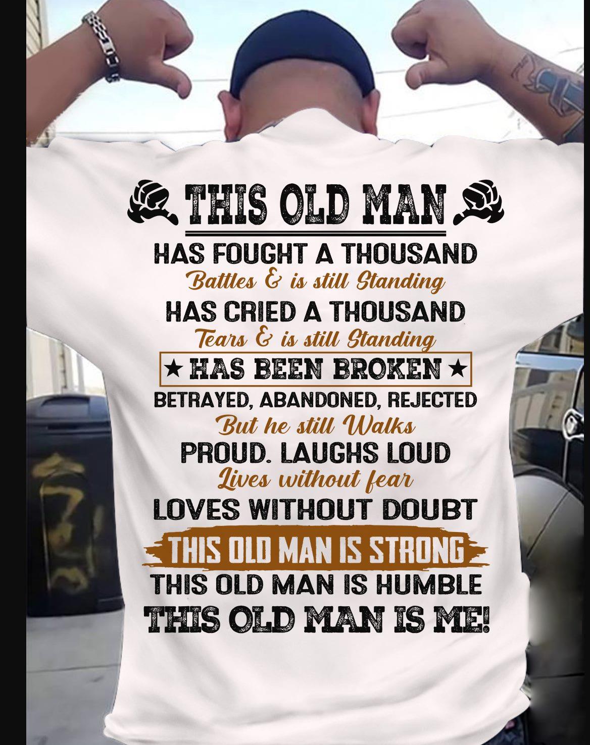 This Old Man Has Fought A Thousand Battles & Is Still Standing T-Shirt