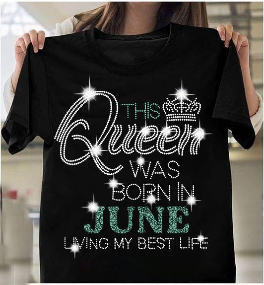 This Queen Was Born In June Living My Best Life T-Shirt This Queen Was Born In June Living My Best Life T-Shirt