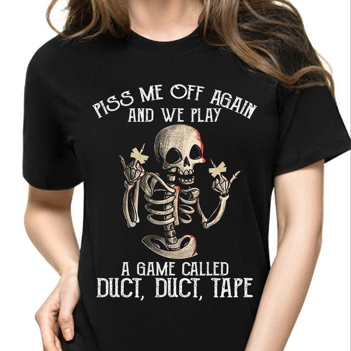 Trending Shirt, Funny Quote Shirt, Piss Me Off Again And We Play A Game Unisex T-Shirt KM1706