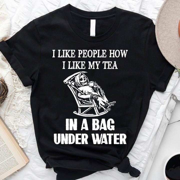 Trending Shirt, Shirt With Sayings, I Like People How I Like My Tea Unisex T-Shirt KM1207 Trending Shirt, Shirt With Sayings, I Like People How I Like My Tea Unisex T-Shirt KM1207
