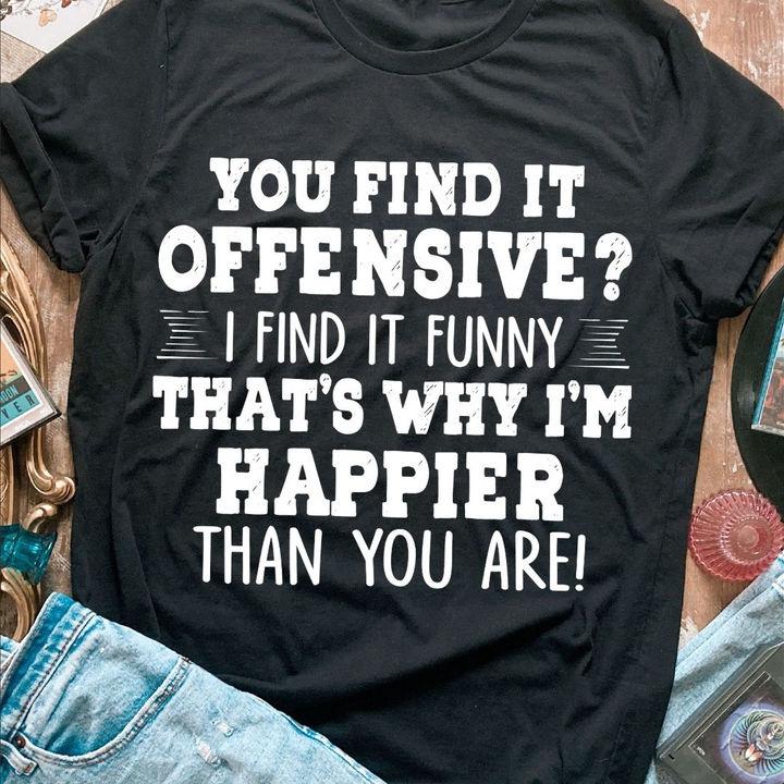 Trending Shirt, Shirt With Sayings, That Happier Than You Tee Unisex T-Shirt KM1207 Trending Shirt, Shirt With Sayings, That Happier Than You Tee Unisex T-Shirt KM1207