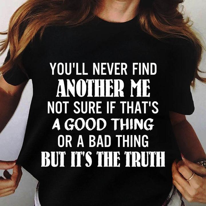 Trending Shirt, Shirt With Sayings, You'll Never Find Another Me Unisex T-Shirt KM1207