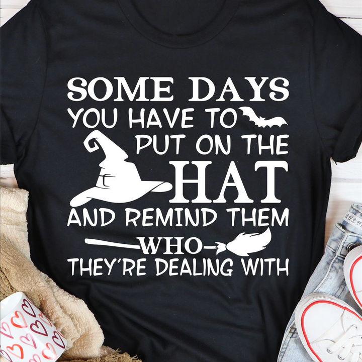 Trending Shirt, Shirts With Sayings, Some Days You Have To Put On The Hat T-Shirt KM3107 Trending Shirt, Shirts With Sayings, Some Days You Have To Put On The Hat T-Shirt KM3107