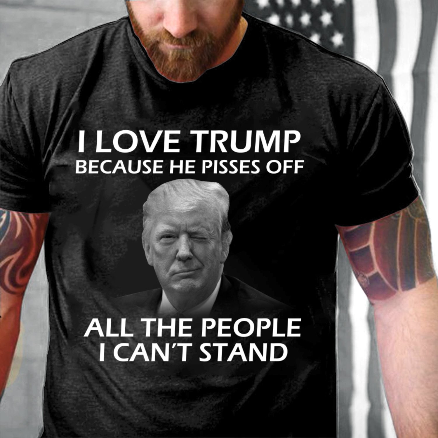 Trump Shirt, I Love Trump Because He Pissed Off All The People I Can't Stand T-Shirt Trump Shirt, I Love Trump Because He Pissed Off All The People I Can't Stand T-Shirt