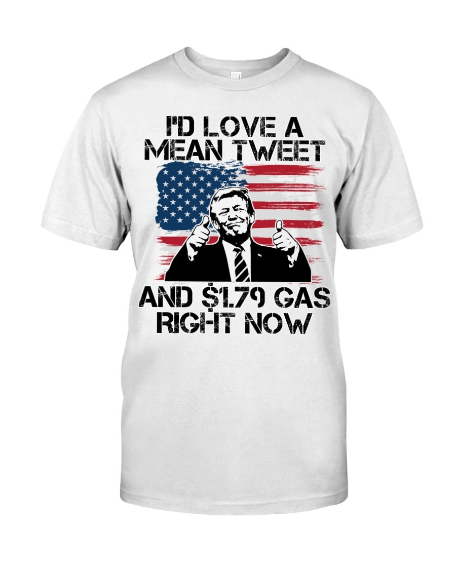 Trump Shirt, I'D Love A Mean Tweet And .79 Gas Right Now T-Shirt KM2308