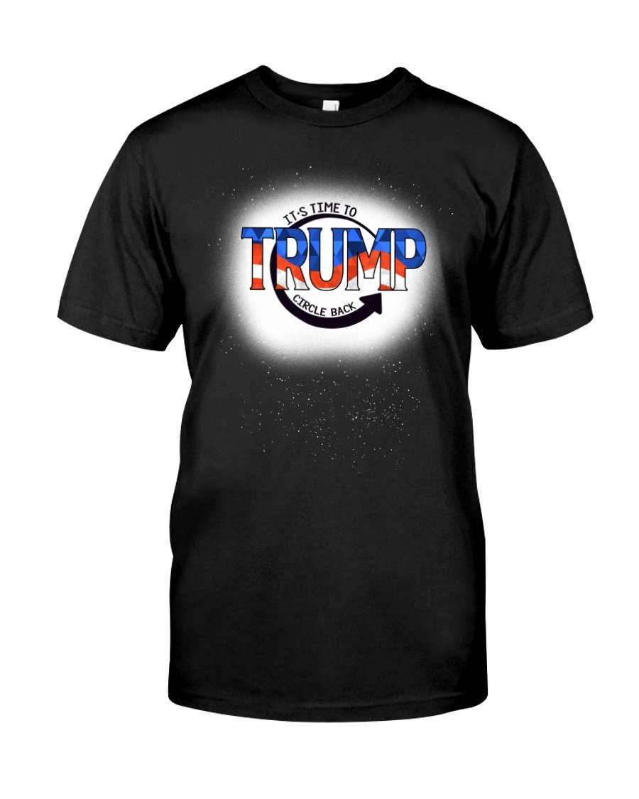 Trump Shirt, It's Time To Circle Back T-Shirt KM2608 Trump Shirt, It's Time To Circle Back T-Shirt KM2608