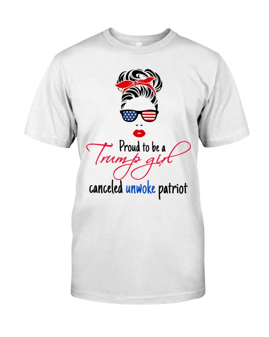 Trump Shirt, Proud To Be A Trump Girl Canceled Unwoke Patriot T-Shirt KM2308