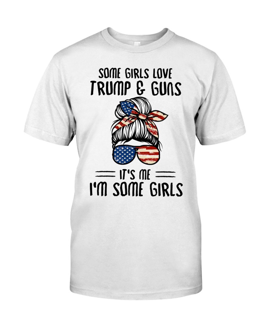 Trump Shirt, Some Girls Love Trump & Guns Unisex T-Shirt KM0408