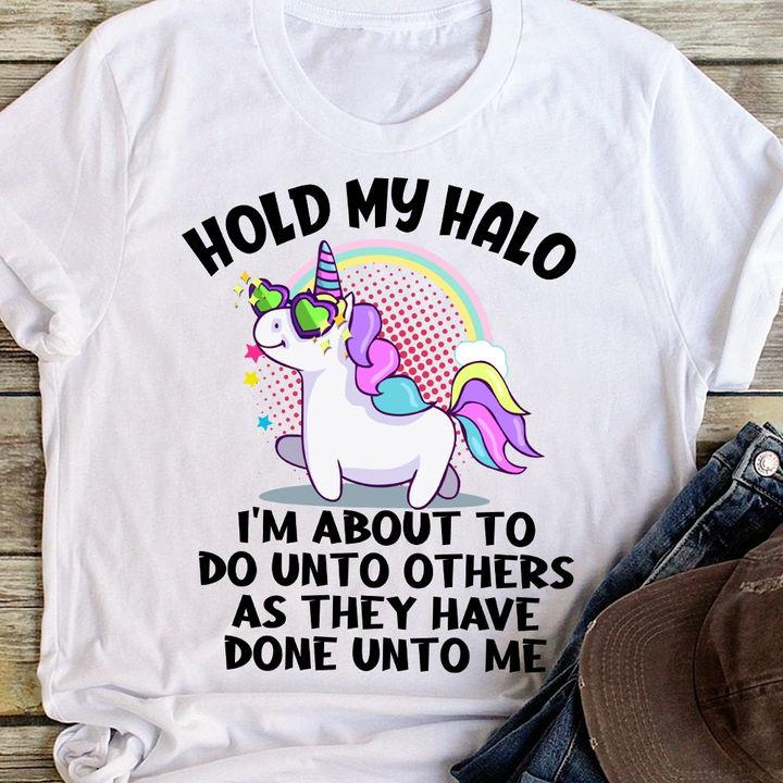 Unicorn Shirt, Funny Shirt, Hold My Halo I'm About To Do Unto Others T-Shirt KM2607 Unicorn Shirt, Funny Shirt, Hold My Halo I'm About To Do Unto Others T-Shirt KM2607