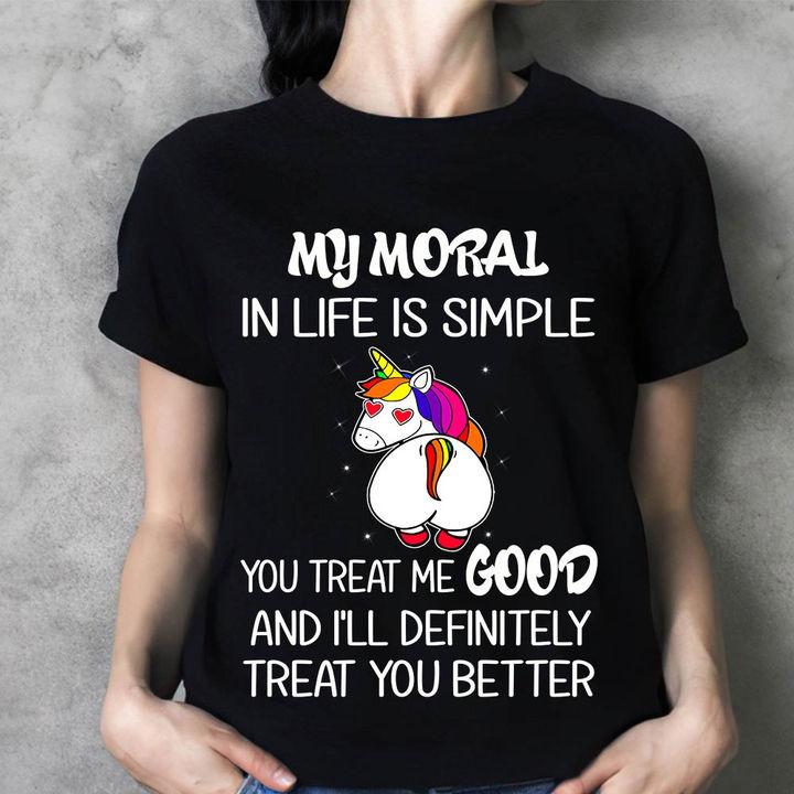 Unicorn Shirt, Funny Shirt, My Moral In Life Is Simple Unicorn T-Shirt KM2007