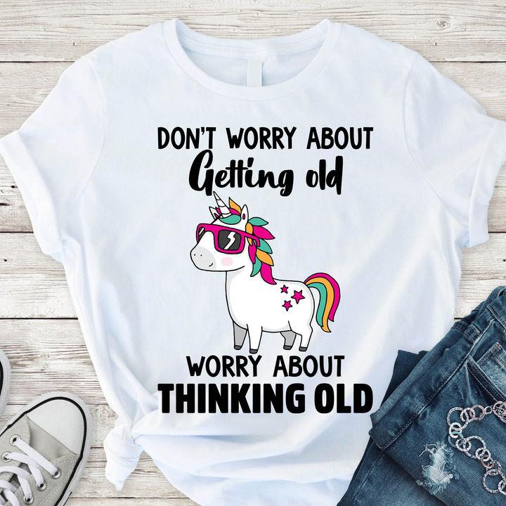 Unicorn Shirt, Shirts With Sayings, Don't Worry About Getting Old T-Shirt KM0807