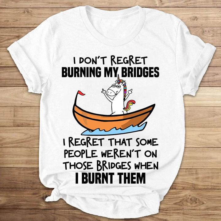 Unicorn Shirt, Shirts With Sayings, I Don't Regret Burning My Bridges T-Shirt KM0807
