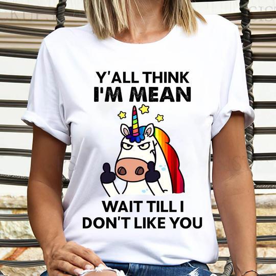 Unicorn Shirt, Shirts With Sayings, I'm Mean Wait Till I Don't Like You T-Shirt KM0807