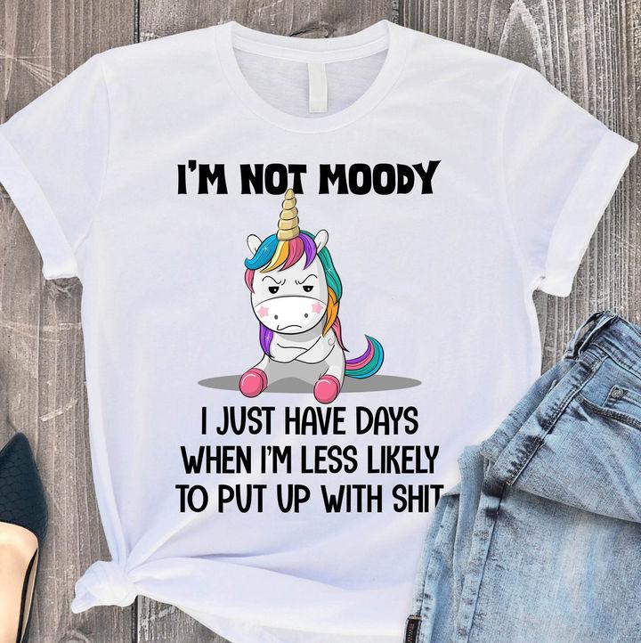 Unicorn Shirt, Shirts With Sayings, I'm Not Moody I Just Have Days T-Shirt KM0807 Unicorn Shirt, Shirts With Sayings, I'm Not Moody I Just Have Days T-Shirt KM0807