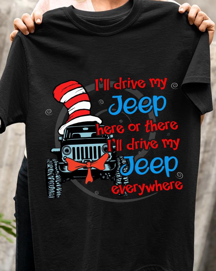 Unisex T-Shirt, Funny Quote T-Shirt, I'll Drive My Jeep Here Or There T-Shirt