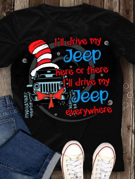 Unisex T-Shirt, Funny Quote T-Shirt, Jeep Wear Dr.Seuss I'll Drive My Jeep Here Or There T-Shirt