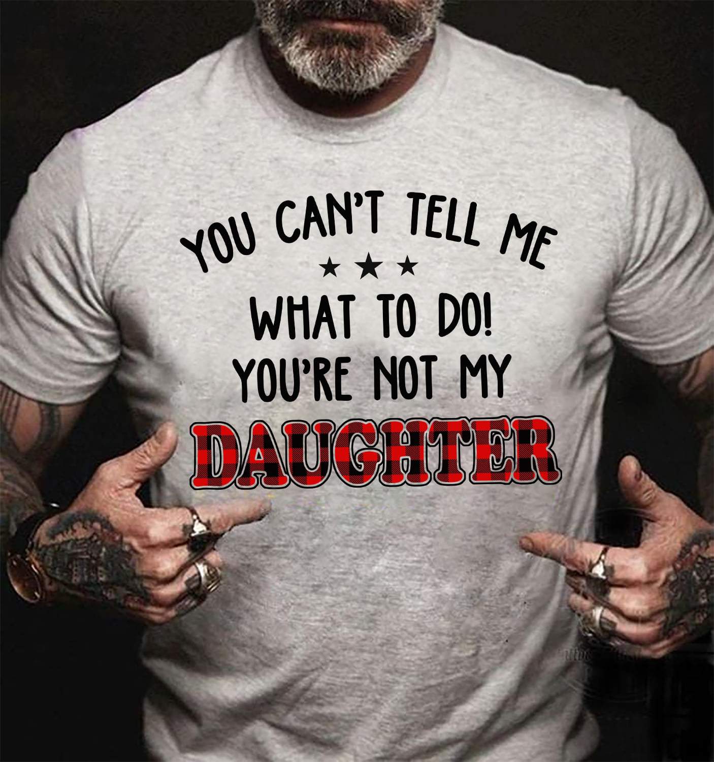 Unisex T-Shirt, You Can't Tell Me What To Do, You're Not My Daughter T-Shirt