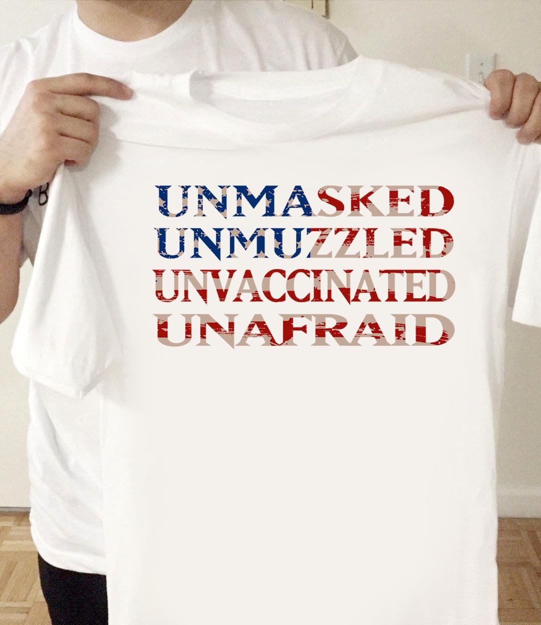 Unmasked Unmuzzled Unvaccinated Unafraid T-Shirt KM1008
