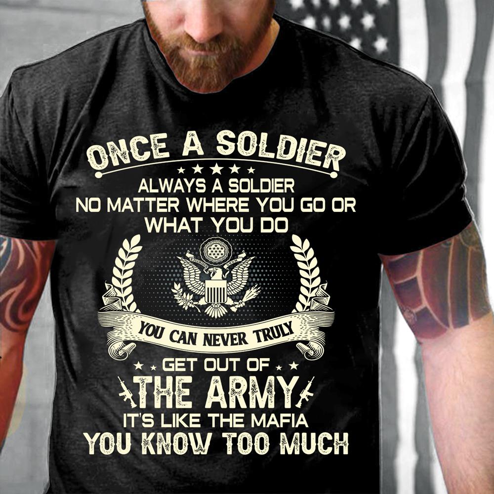 U.S. Army Shirt Once A Soldier Always A Soldier No Matter Where You Go T-Shirt