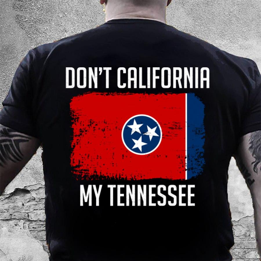Veteran Shirt, California T Shirt, Funny Quote Shirts, Don't California My Tennessee T-Shirt KM2206