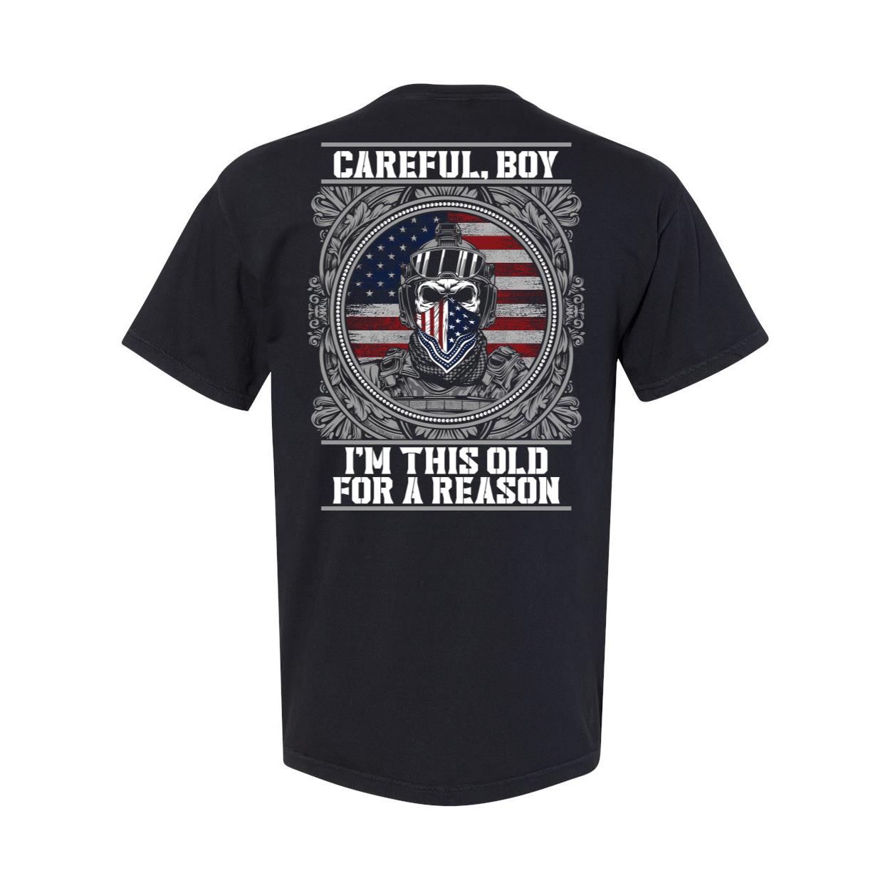 Veteran Shirt, Dad Shirt, Careful Boy I'm This Old For A Reason T-Shirt KM1806