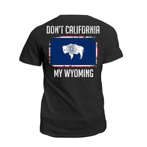 Veteran Shirt, Dad Shirt, Funny Quote Shirts, Don't California My Wyoming T-Shirt KM2206
