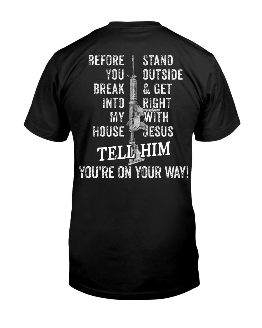 Veteran Shirt, Dad Shirt, Funny Shirt, Before You Break Into My House Gun T-Shirt KM1606