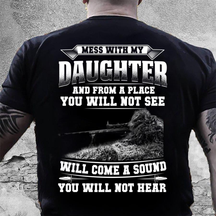 Veteran Shirt, Dad Shirt, Gun Shirt, Mess With My Daughter And From A Place T-Shirt Veteran Shirt, Dad Shirt, Gun Shirt, Mess With My Daughter And From A Place T-Shirt