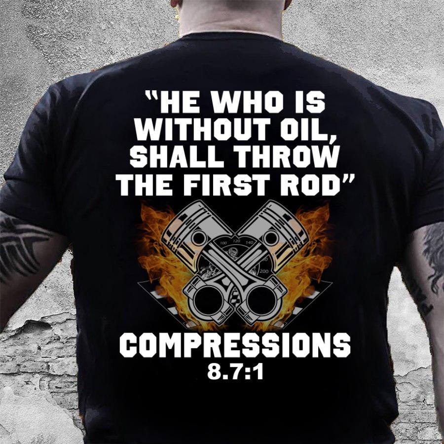 Veteran Shirt, Dad Shirt, Gun T-Shirt, He Who Is Without Oil, Shall Throw T-Shirt KM1406