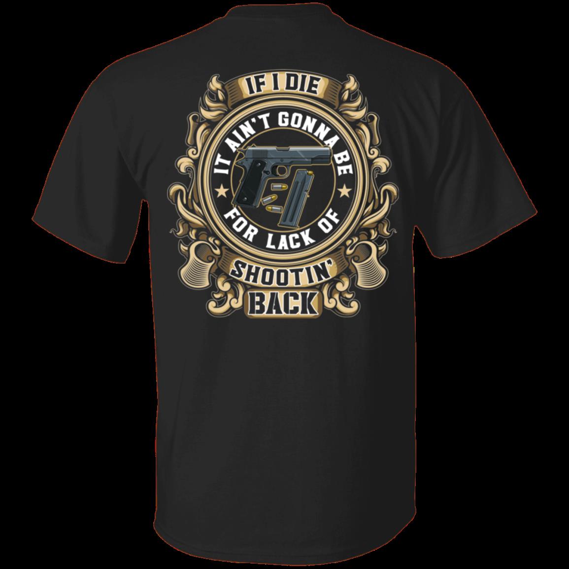 Veteran Shirt, Dad Shirt, If I Die It Ain't Gonna Be For Lack Of Shooting Back T-Shirt KM1806
