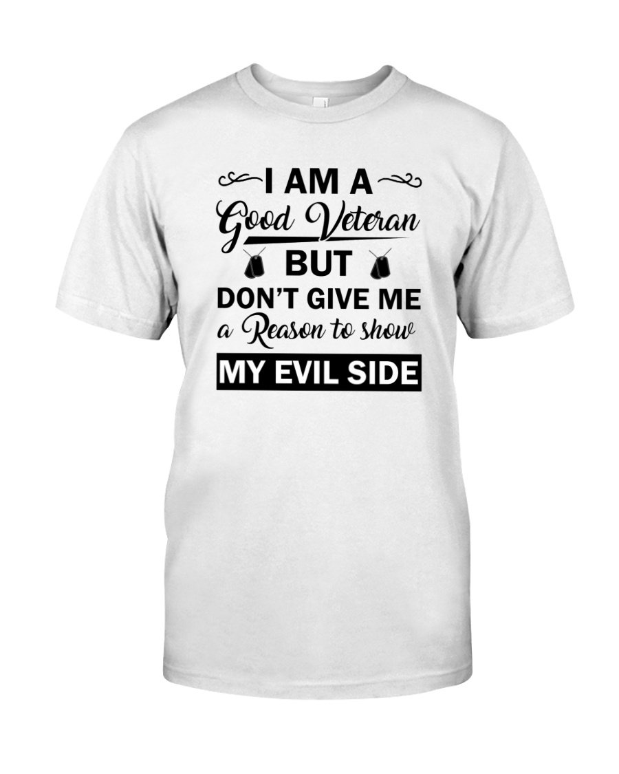 Veteran Shirt, Dad Shirt, I'm A Good Veteran Don't Give Me A Reason T-Shirt KM1006