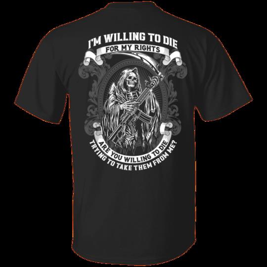 Veteran Shirt, Dad Shirt, I'm Willing To Die For My Rights T-Shirt KM1806