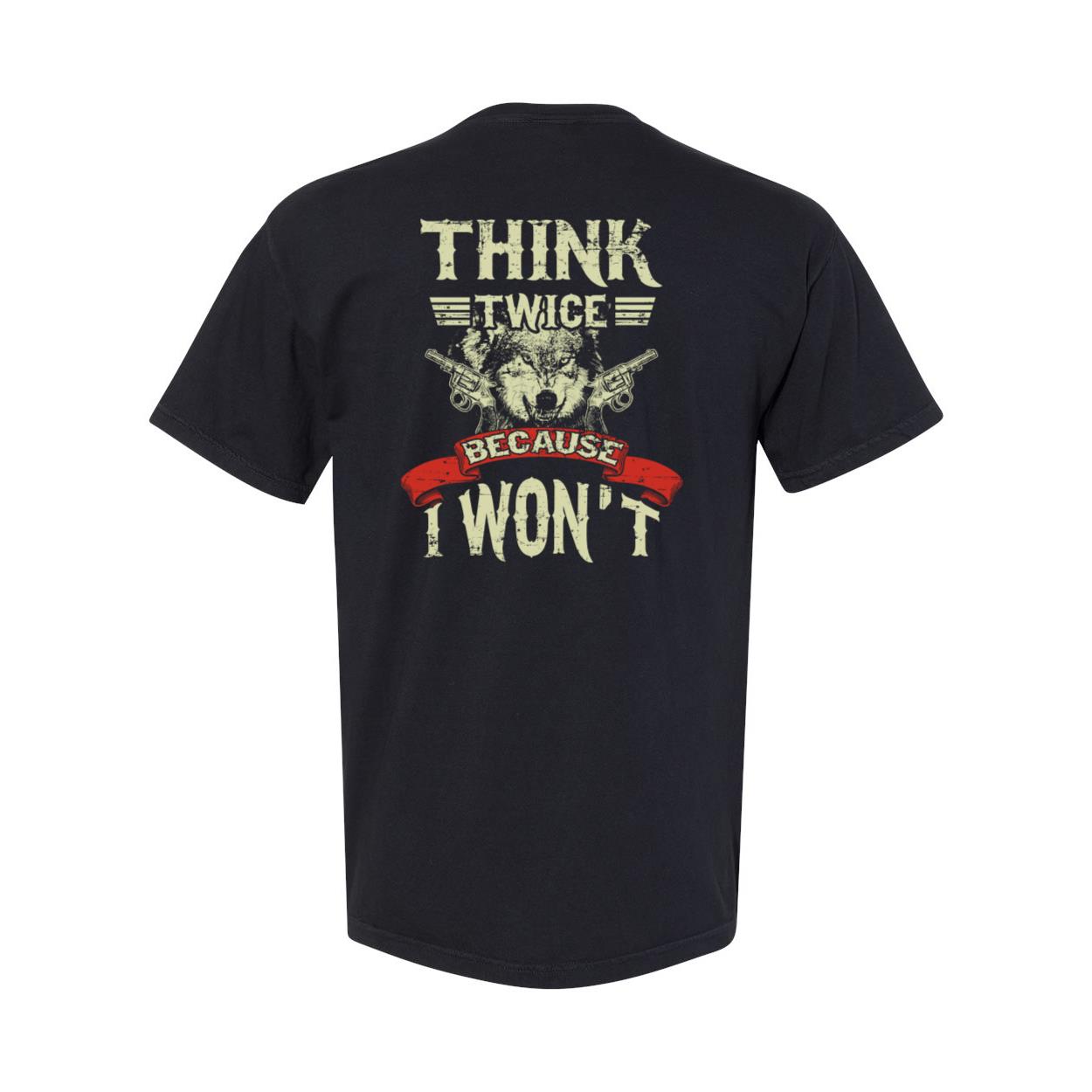 Veteran Shirt, Dad Shirt, Veteran Gifts Idea, Think Twice Because I Won't T-Shirt KM1906