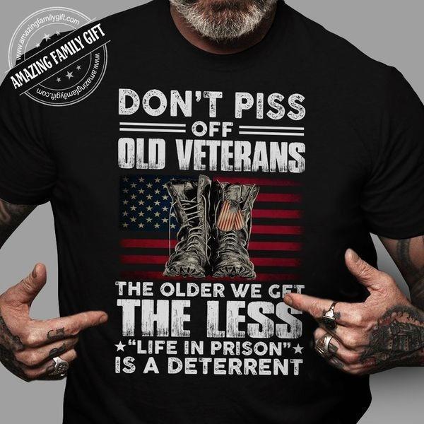 Veteran Shirt, Don't Piss Off Old Veterans The Older We Get The Less T-Shirt KM0609