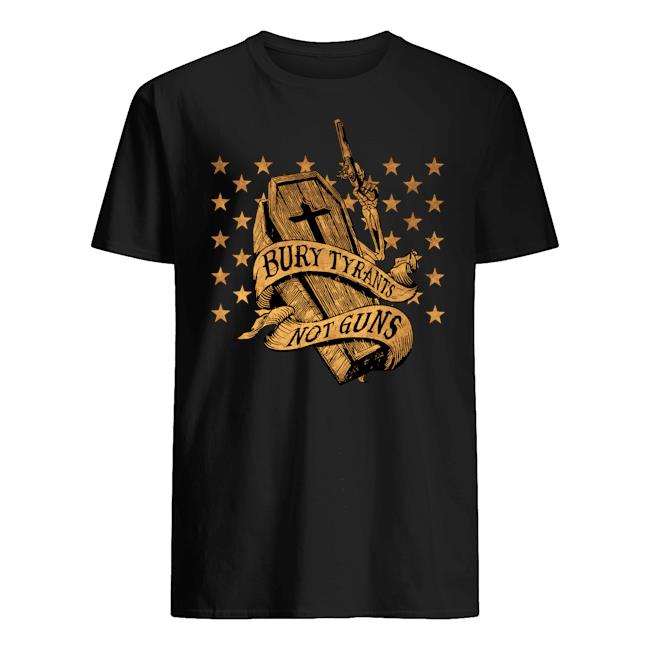 Veteran Shirt, Father's Day Shirt, Bury Tyrants Not Guns T-Shirt KM2705