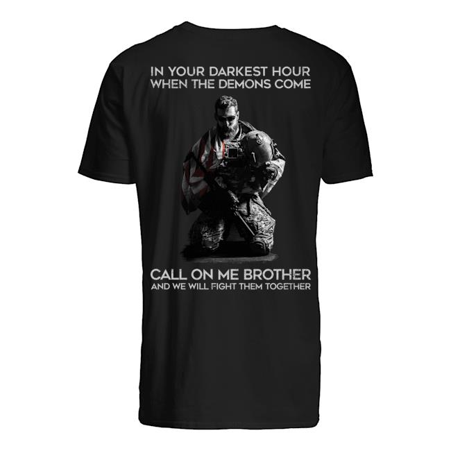 Veteran Shirt, Father's Day Shirt, In Your Darknest Hour When Demons Come, Call On Me Brother T-Shirt KM2705