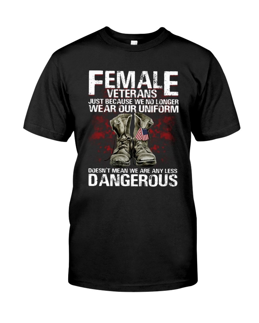 Veteran Shirt, Female Veterans Just Because We No Longer Wear Our Uniform Unisex T-Shirt KM3105
