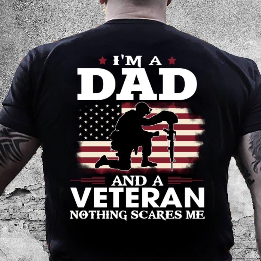 Veteran Shirt, Gift For Dad, I'm A Dad And A Veteran Nothing Scares Me T-Shirt Veteran Shirt, Gift For Dad, I'm A Dad And A Veteran Nothing Scares Me T-Shirt